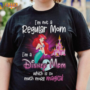 Ariel Shirt – I’m Not A Regular Mom I’m A Disney Mom Wich Is So Much More Magical 2 ariel fabvj