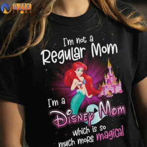 Ariel Shirt – I’m Not A Regular Mom I’m A Disney Mom Wich Is So Much More Magical 4 ariel r5jt1