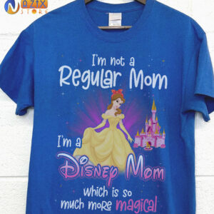 Belle Shirt - I’m Not A Regular Mom I’m A Disney Mom Wich Is So Much More Magical 1 belle dmxwb