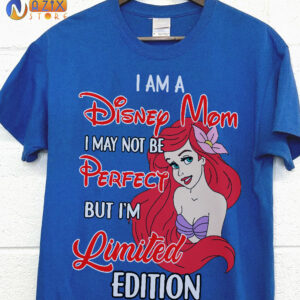 I am a Disney Mom I May Not Be Perfect But I’m Limited Edition Ariel T-Shirt I am a Disney Mom I May Not Be Perfect But I’m Limited Edition Ariel T-Shirt