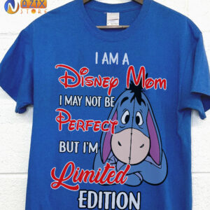 I am a Disney Mom I May Not Be Perfect But I’m Limited Edition Eeyore T-Shirt I am a Disney Mom I May Not Be Perfect But I’m Limited Edition Eeyore T-Shirt