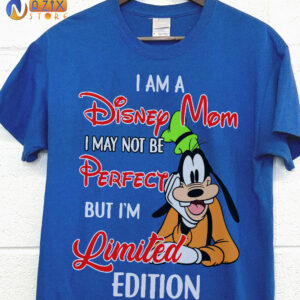 I am a Disney Mom I May Not Be Perfect But I’m Limited Edition Goofy T-Shirt I am a Disney Mom I May Not Be Perfect But I’m Limited Edition Goofy T-Shirt