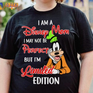 I am a Disney Mom I May Not Be Perfect But I'm Limited Edition Goofy T-Shirt 2 i am a disney mom i may not be perfect but im limited edition goofy t shirt njzrf