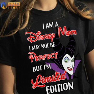 I am a Disney Mom I May Not Be Perfect But I'm Limited Edition Maleficent T-Shirt 4 i am a disney mom i may not be perfect but im limited edition maleficent t shirt 754al
