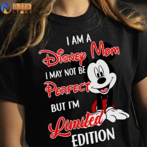 I am a Disney Mom I May Not Be Perfect But I'm Limited Edition Mickey T-Shirt 4 i am a disney mom i may not be perfect but im limited edition mickey t shirt podww