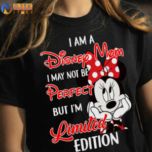 I am a Disney Mom I May Not Be Perfect But I'm Limited Edition Minnie T-Shirt 4 i am a disney mom i may not be perfect but im limited edition minnie t shirt q8ugn