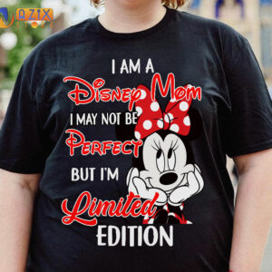 I am a Disney Mom I May Not Be Perfect But I'm Limited Edition Minnie T-Shirt 2 i am a disney mom i may not be perfect but im limited edition minnie t shirt ypm1t