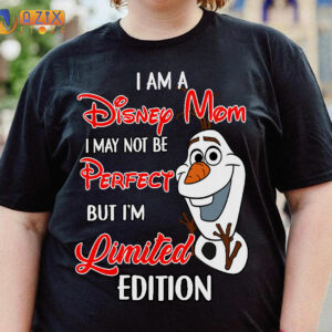 I am a Disney Mom I May Not Be Perfect But I'm Limited Edition Olaf T-Shirt 2 i am a disney mom i may not be perfect but im limited edition olaf t shirt h9nev