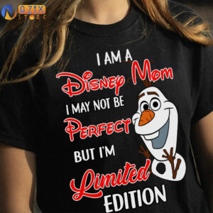 I am a Disney Mom I May Not Be Perfect But I'm Limited Edition Olaf T-Shirt 4 i am a disney mom i may not be perfect but im limited edition olaf t shirt omvne
