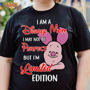 I am a Disney Mom I May Not Be Perfect But I'm Limited Edition Piglet T-Shirt 2 i am a disney mom i may not be perfect but im limited edition piglet t shirt rkg11