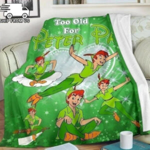 We Are Never Too Old For Peter Pan Blanket
