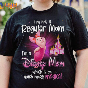 Piglet T-Shirt I'm Not A Regular Mom I'm A Disney Mom Which Is So Much More Magical 2 piglet 62vq7