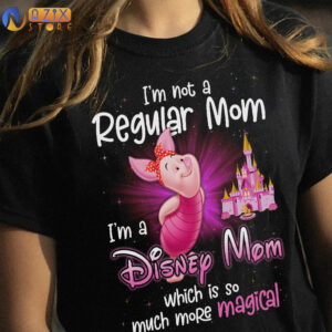 Piglet T-Shirt I'm Not A Regular Mom I'm A Disney Mom Which Is So Much More Magical 4 piglet hy24i