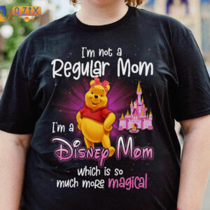 Pooh T-Shrit I'm Not A Regular Mom I'm A Disney Mom Which Is So Much More Magical 2 pooh uohet