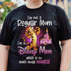 Tigger T-Shirt I'm Not A Regular Mom I'm A Disney Mom Which Is So Much More Magical 2 tigger v403t